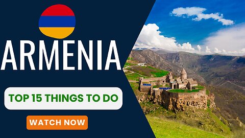 Armenia, Top 15 things to do.