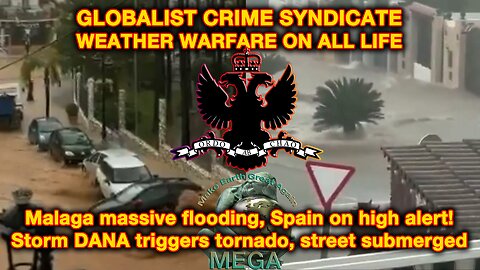 ORDO AB CHAO | Weather Weaponization & Weather Warfare -- GLOBALIST CRIME SYNDICATE WEATHER WARFARE ON ALL LIFE | Malaga massive flooding, Spain on high alert! Storm DANA triggers tornado, street submerged