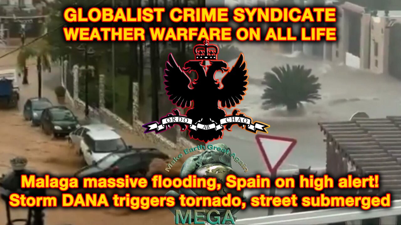 ORDO AB CHAO | Weather Weaponization & Weather Warfare -- GLOBALIST CRIME SYNDICATE WEATHER WARFARE ON ALL LIFE | Malaga massive flooding, Spain on high alert! Storm DANA triggers tornado, street submerged
