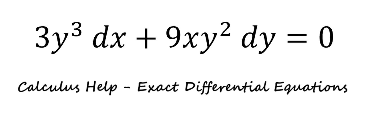 Calculus Help: Exact Differential Equations: 3y^3 dx+9xy^2 dy=0 - Techniques