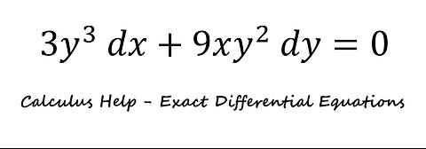 Calculus Help: Exact Differential Equations: 3y^3 dx+9xy^2 dy=0 - Techniques