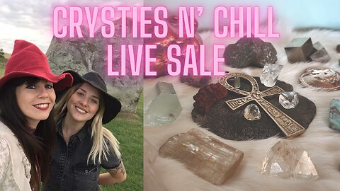 CRYSTAL LIVE SALE WITH SUNNY & MEG: "Crysties n' Chill"