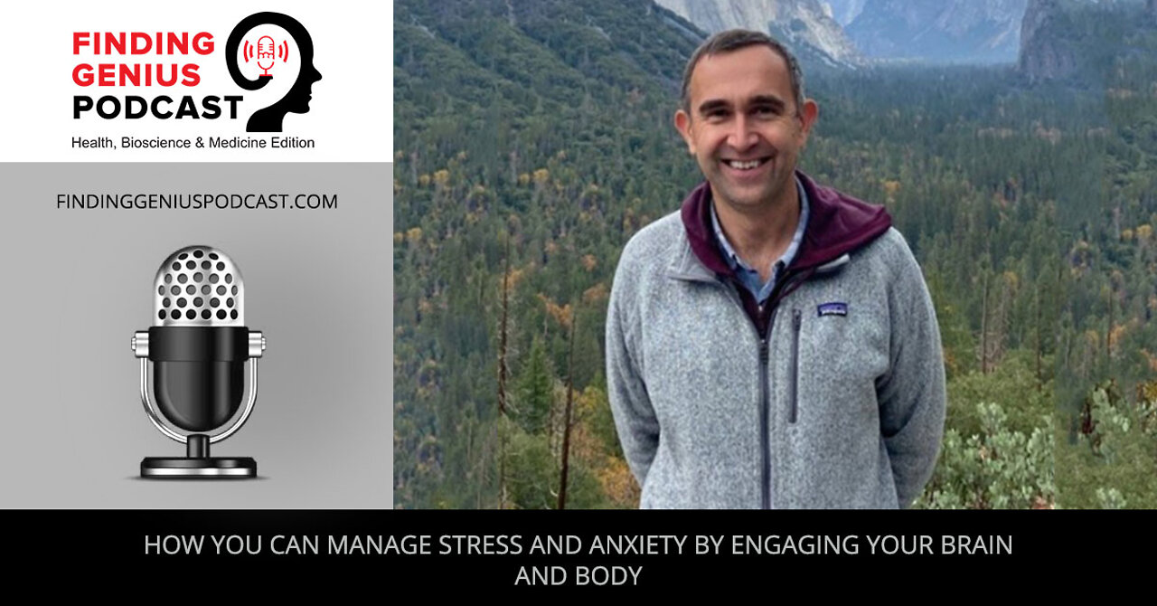 How You Can Manage Stress And Anxiety By Engaging Your Brain And Body