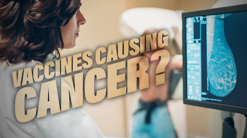 Why Are Vaccinated People Getting Cancer After The Jab?