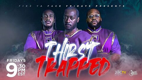#IUIC | FIXX YA FACE FRIDAYS | THIRST TRAPPED