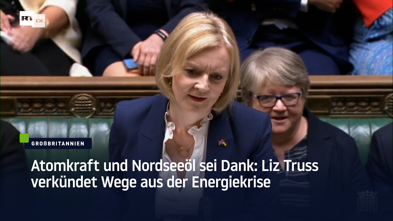 Atomkraft und Nordseeöl sei Dank: Liz Truss verkündet Wege aus der Energiekrise