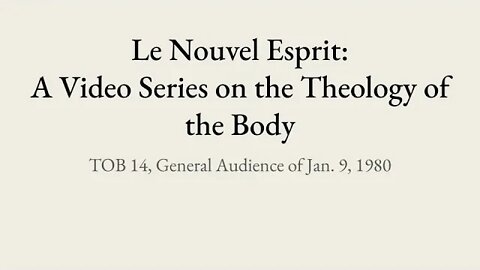 Theology of the Body Audience 14 | Le Nouvel Esprit Commentary on TOB