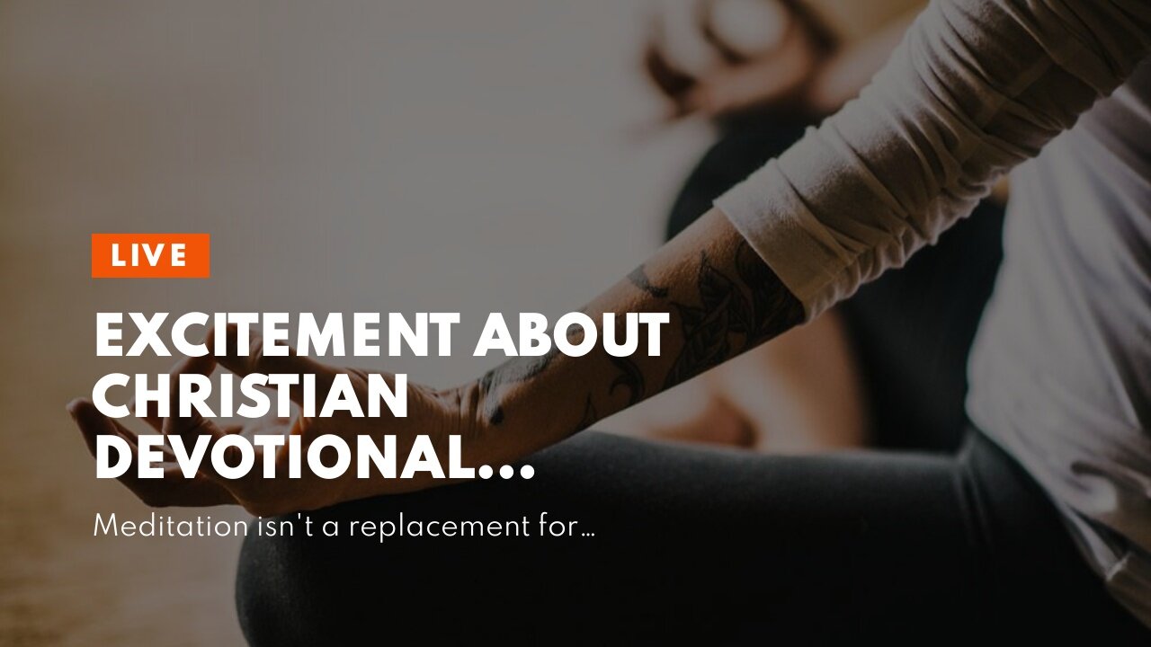 Excitement About Christian Devotional Meditation and Holistic Well Being