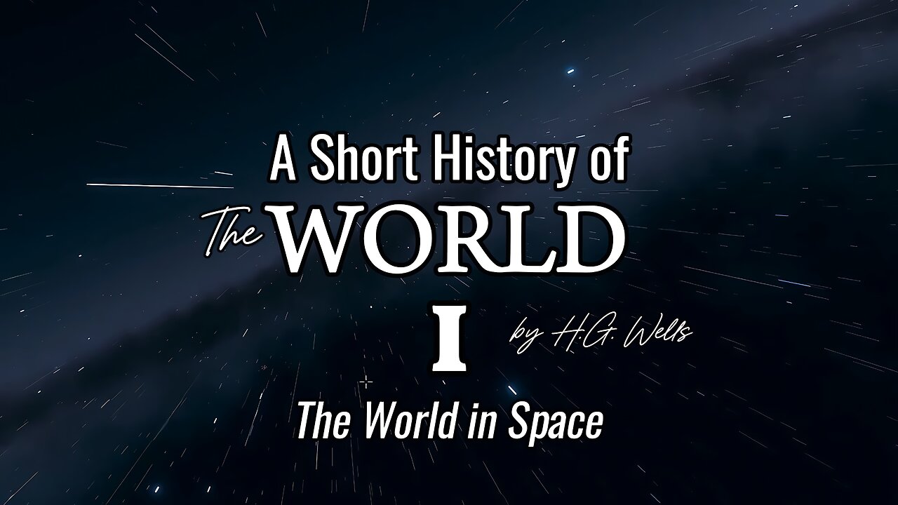 A Short History of the World | 1. The World in Space | By H.G. Wells