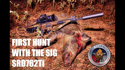 FIRST BOAR HUNT WITH THE SIG SUPPRESSOR SRD762TI
