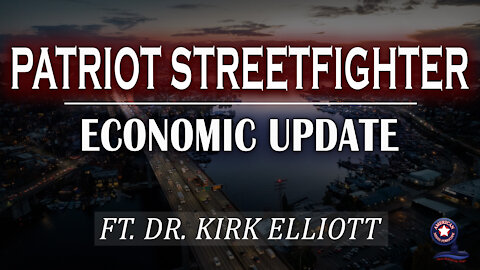 Economic Update with Dr. Kirk Elliott - Patriot Streetfighter