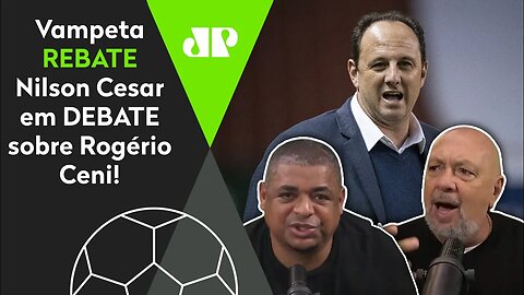 "O Rogério Ceni NÃO PODE fazer isso! Ele é..." Vampeta REBATE Nilson Cesar em DEBATE!