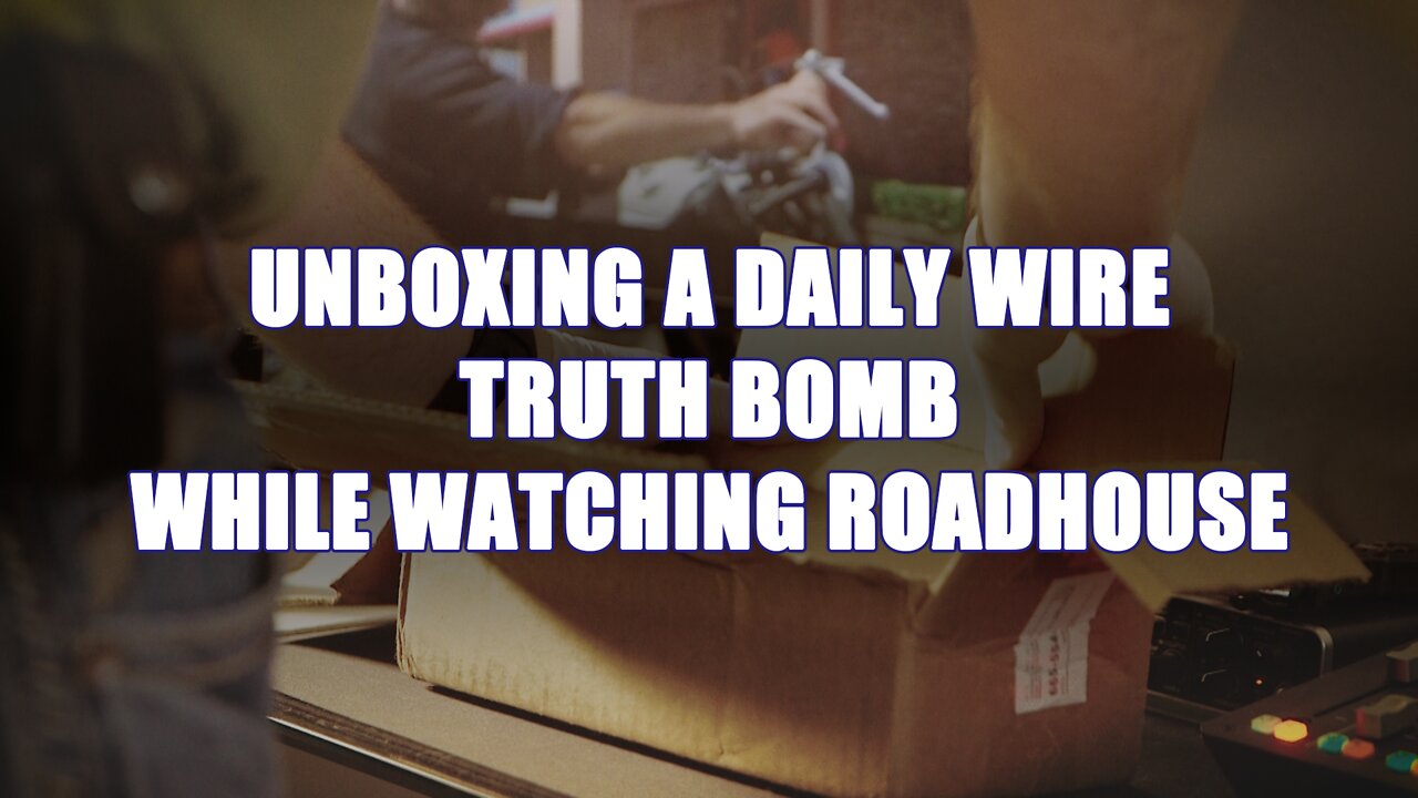Opening a Daily Wire Truth Bomb While Watching Roadhouse