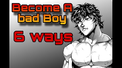 How to become a bad boy