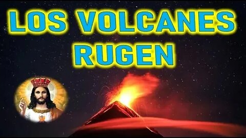 LOS VOLCANES RUGEN - JESUCRISTO REY A LUZ DE MARÍA