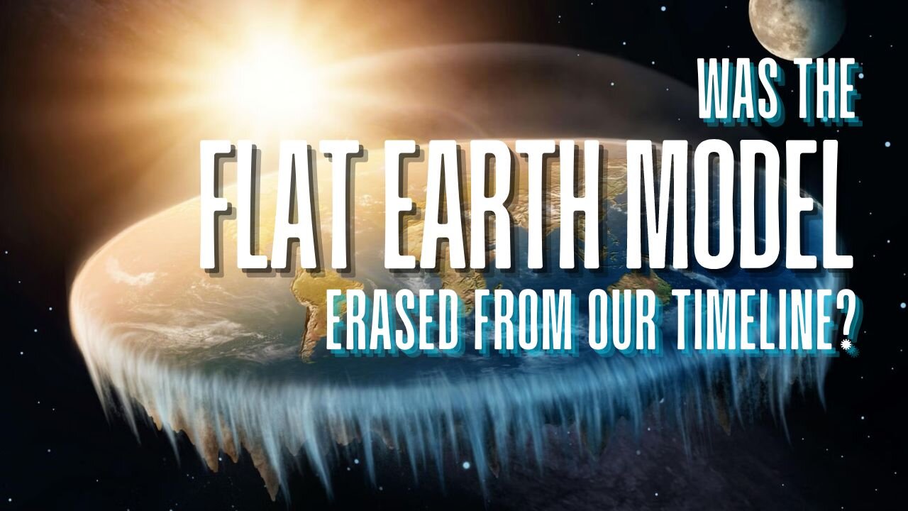 Was The Flat Earth Model Erased From Our Timeline?