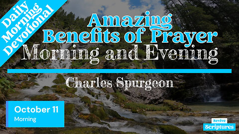 October 11 Morning Devotional | Amazing Benefits of Prayer | Morning and Evening by Spurgeon