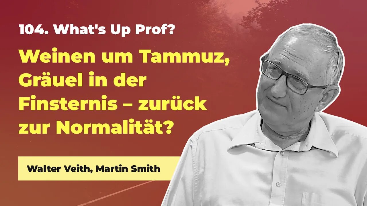 104. Weinen um Tammuz, Gräuel in der Finsternis # Walter Veith, Martin Smith # What's Up Prof?