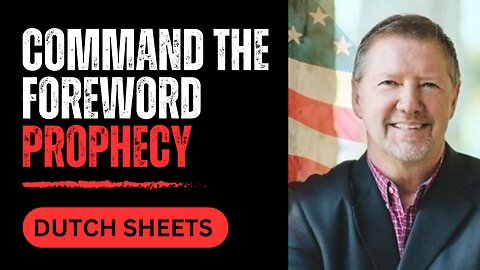 Dutch Sheets PROPHETIC WORD🚨 [COMMAND THE FOREWORD PROPHECY] 6.16.23 #propheticword #prophecy2023