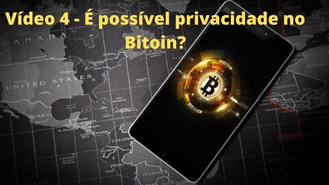 Vídeo 4 - É possível privacidade no Bitcoin?