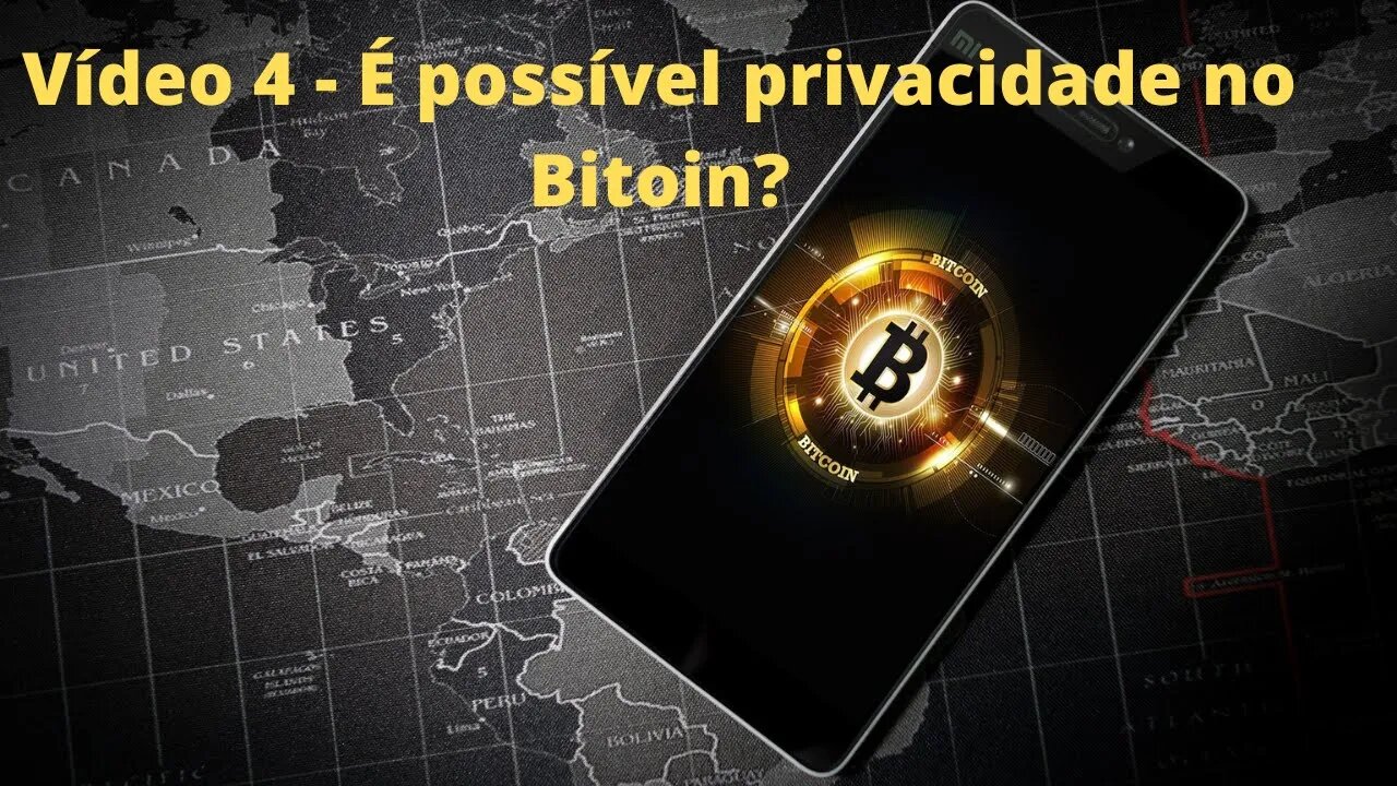 Vídeo 4 - É possível privacidade no Bitcoin?