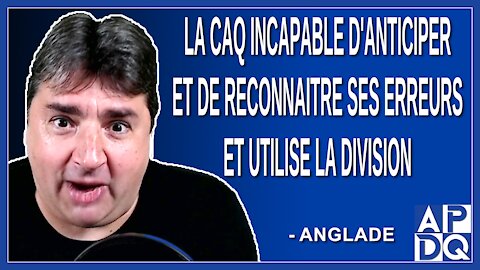 Anglade la CAQ incapable d'anticiper et de reconnaitre ses erreurs et utilise la division