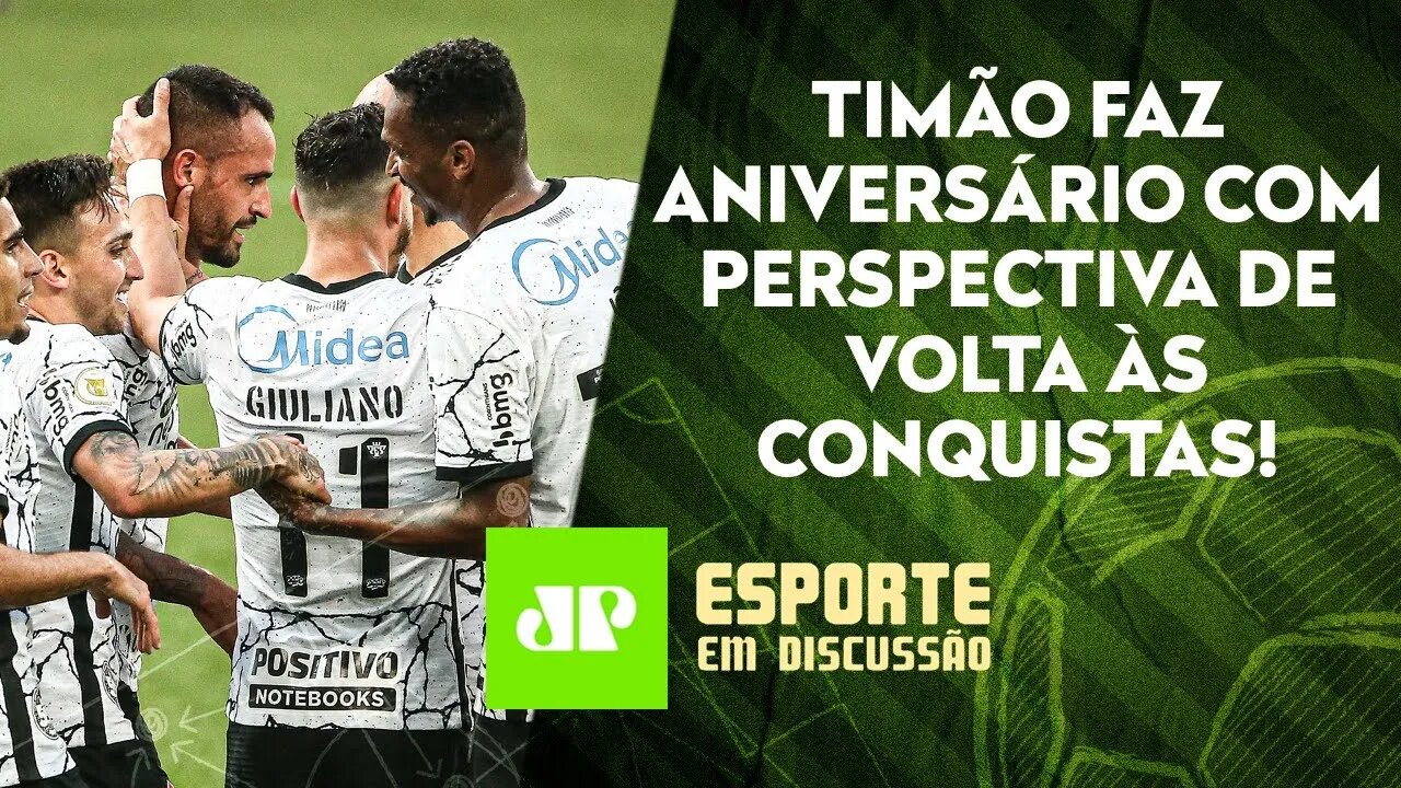 Corinthians faz 111 ANOS com ESPERANÇA de VOLTA dos TÍTULOS! | ESPORTE EM DISCUSSÃO 01/09/2021