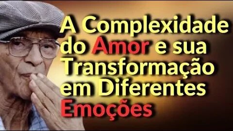 ✅A Complexidade do Amor e sua Transformação em Diferentes Emoções