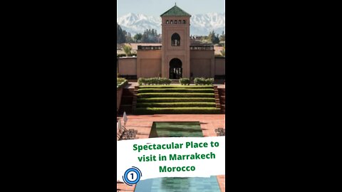 Spectacular Place to visit in Marrakech Morocco