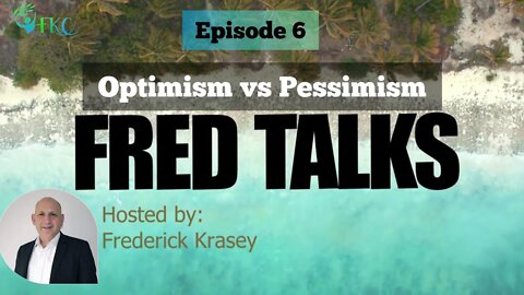 FRED TALKS Episode 6 | Optimism vs Pessimism | Hosted by Frederick Krasey