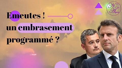 Emeutes ! un embrasement programmé ? 06/07/2023
