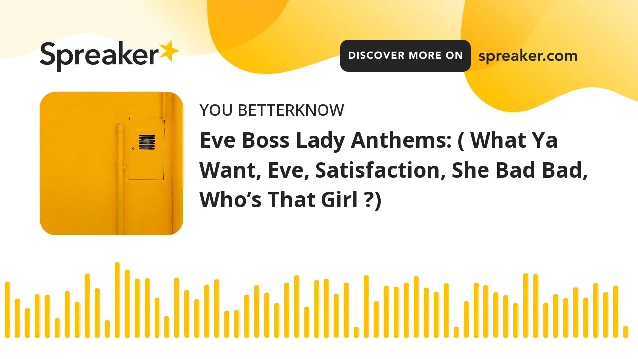 Eve Boss Lady Anthems: ( What Ya Want, Eve, Satisfaction, She Bad Bad, Who’s That Girl ?)