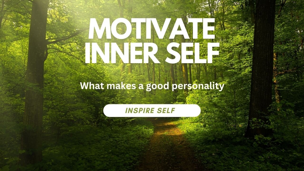 What makes a good personality. Personality is the outward reflection of one's inner self image