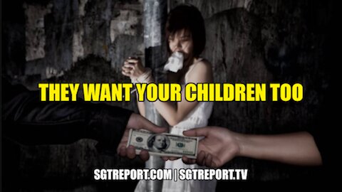 WARNING: THEY WANT YOUR CHILDREN TOO