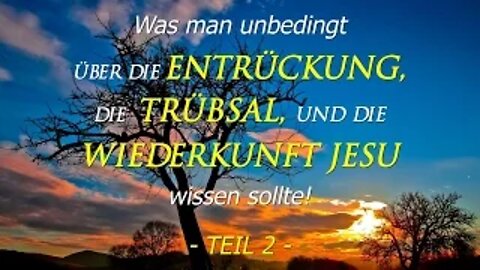 030 - Was man über die Entrückung, die Trübsal und die Wiederkunft Jesu wissen sollte! – Teil 2
