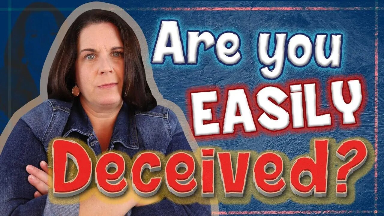 Here's Why You're So Easily Deceived By The People Closest To You