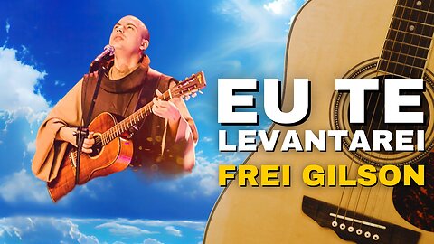 COMO TOCAR Eu Te Levantarei - Frei Gilson no Violão