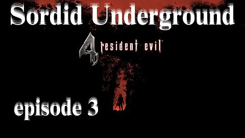 Sordid Underground - Resident Evil 4 (2023) - episode 3