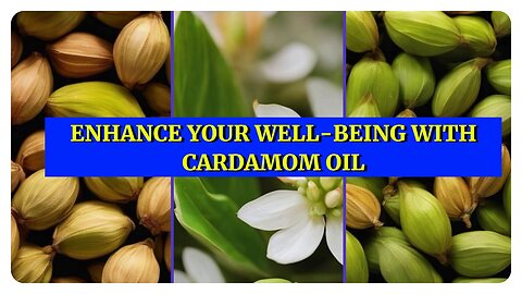 Cardamom Oil: A Natural Remedy for Health Improvement