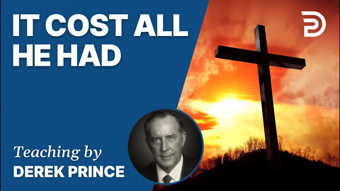 It Cost All He Had - Derek Prince