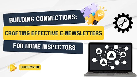 Building Connections: Crafting Effective E-Newsletters for Home Inspectors