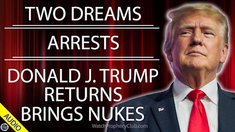 Two Dreams, Arrests, DJT Return brings Nukes 08/02/2021
