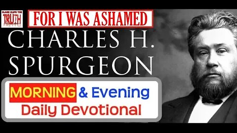 SEP 24 AM | FOR I WAS ASHAMED | C H Spurgeon's Morning and Evening | Audio Devotional