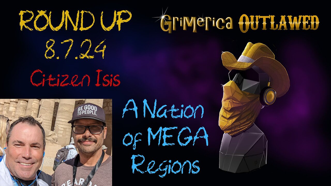 Outlawed Round Up 8.7.24 Citizen Isis, A Nation of Mega Regions