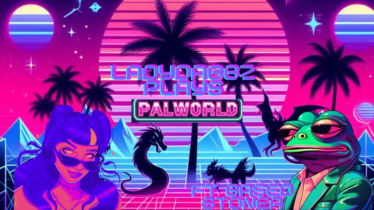 Ladydabbz plays palworld ft Based stoner|p6