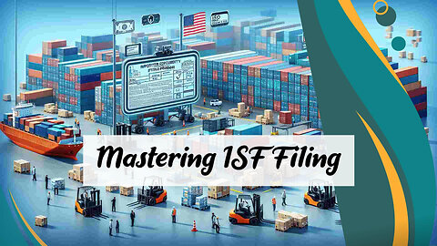 ISF Essentials: Mastering the Filing Process