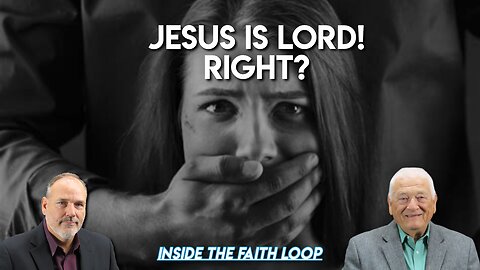 Jesus is Lord! Right? | Inside the Faith Loop