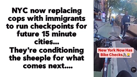 NYC now replacing cops with immigrants to run checkpoints for future 15 minute cities...