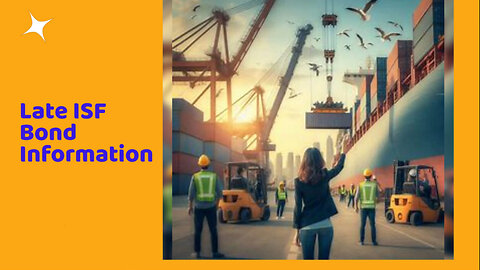 Know the Consequences of Late ISF Bond Information