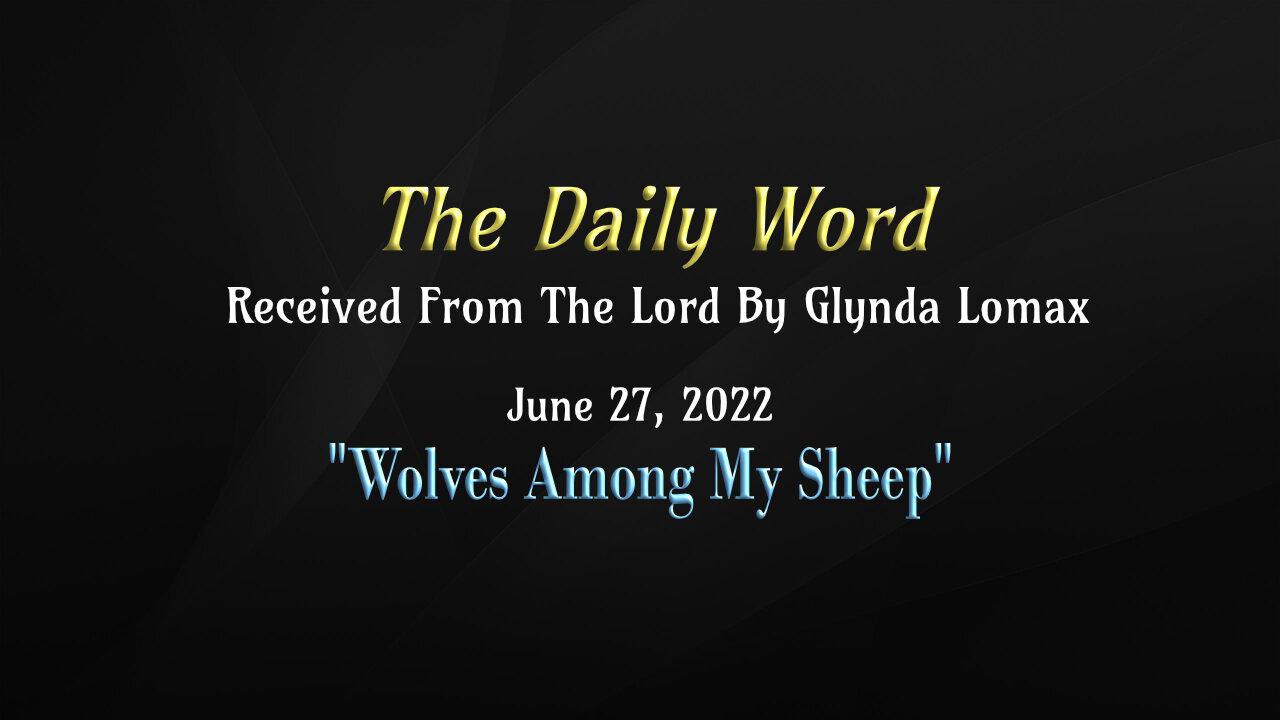 Daily Word * 6.27.2022 * "Wolves Among My Sheep" * Received From The Lord By Glynda Lomax